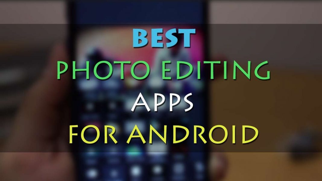 Best Picture Editing Apps for Android Phones and Tablets